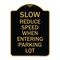 Signmission Slow-Reduce Speed When Entering Parking Lot, Black & Gold Aluminum Sign, 18" x 24", BG-1824-22889 A-DES-BG-1824-22889 - alternate 1